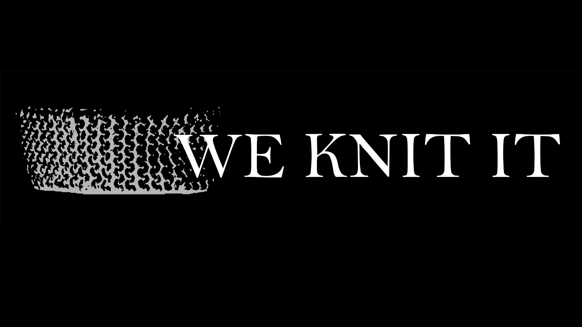 We knit it…